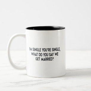 I'm single, you're single. Marriage by negotiation Two-Tone Coffee Mug