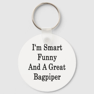 I'm Smart Funny And A Great Bagpiper Keychain