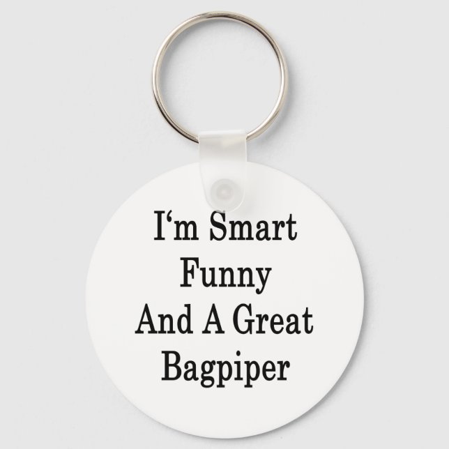 I'm Smart Funny And A Great Bagpiper Keychain (Front)