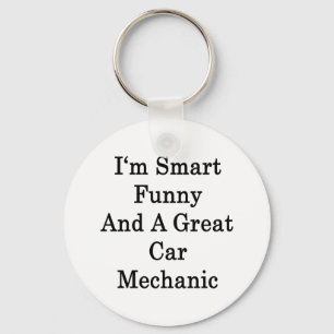 I'm Smart Funny And A Great Car Mechanic Keychain