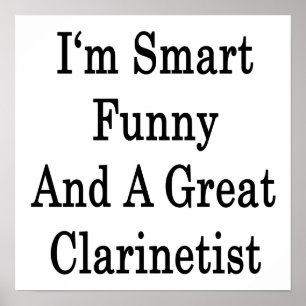 I'm Smart Funny And A Great Clarinetist Poster