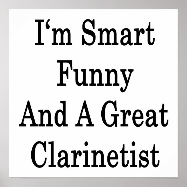 I'm Smart Funny And A Great Clarinetist Poster (Front)