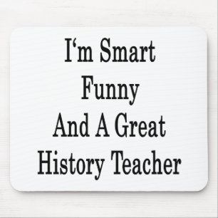 I'm Smart Funny And A Great History Teacher Mouse Pad