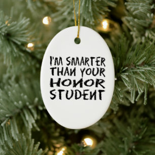 I'm smarter than your honour student photo ceramic ornament