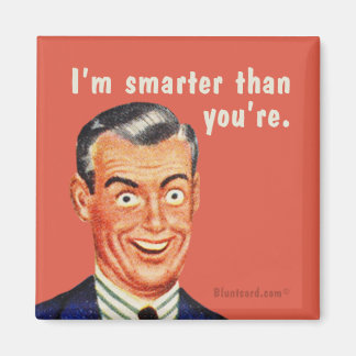 I'm smarter than you're. By bluntcard Magnet
