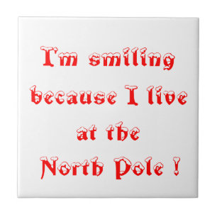 I'm smiling because I live at the North Pole!-tile Tile