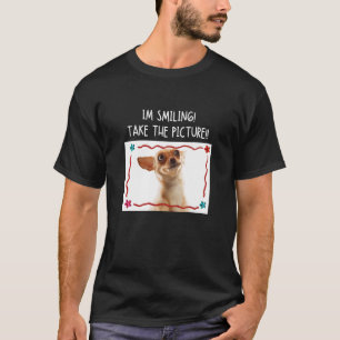 I'm Smiling Take The Picture  Chihuahua Dog Meme T-Shirt