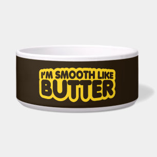 I'm Smooth Like Butter