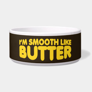 I'm Smooth Like Butter