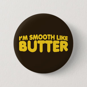 I'm Smooth Like Butter 2 Inch Round Button