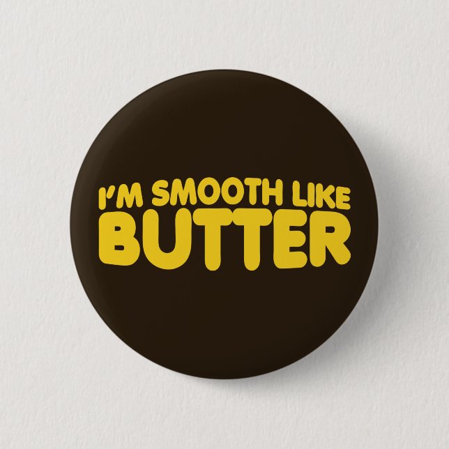 I'm Smooth Like Butter 2 Inch Round Button (Front)
