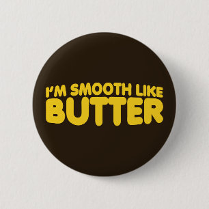 I'm Smooth Like Butter 2 Inch Round Button