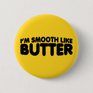 I'm Smooth Like Butter 2 Inch Round Button
