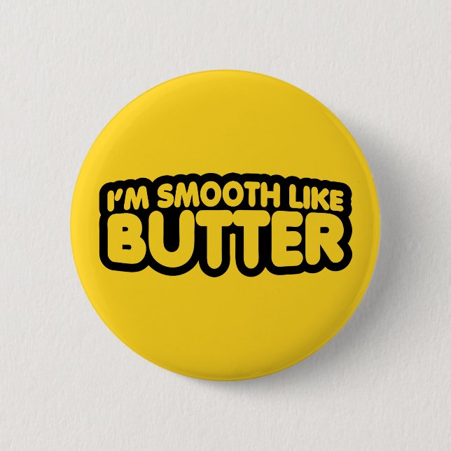 I'm Smooth Like Butter 2 Inch Round Button (Front)