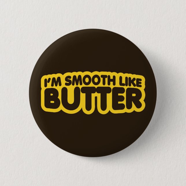 I'm Smooth Like Butter 2 Inch Round Button (Front)