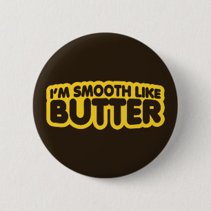 I'm Smooth Like Butter 2 Inch Round Button