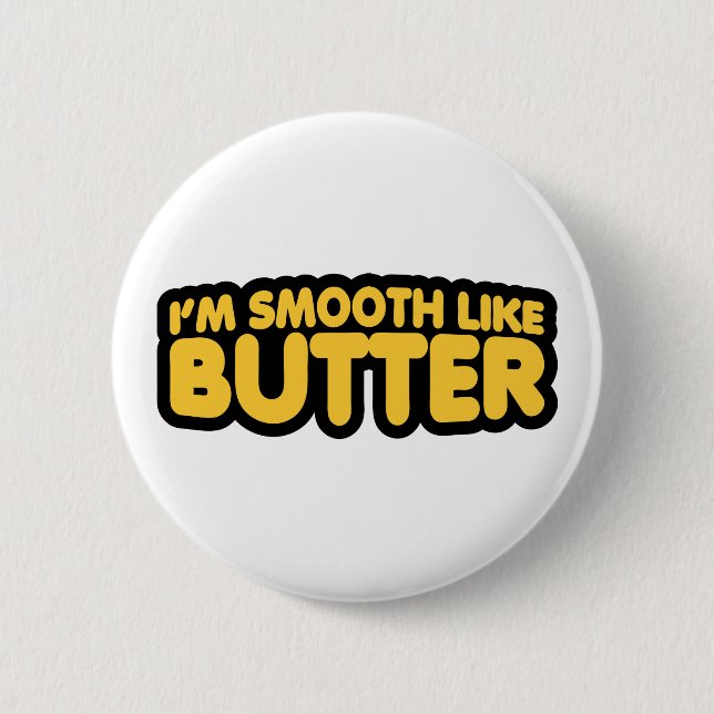 I'm Smooth Like Butter 2 Inch Round Button (Front)