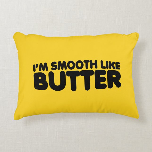 I'm Smooth Like Butter Accent Pillow (Front)