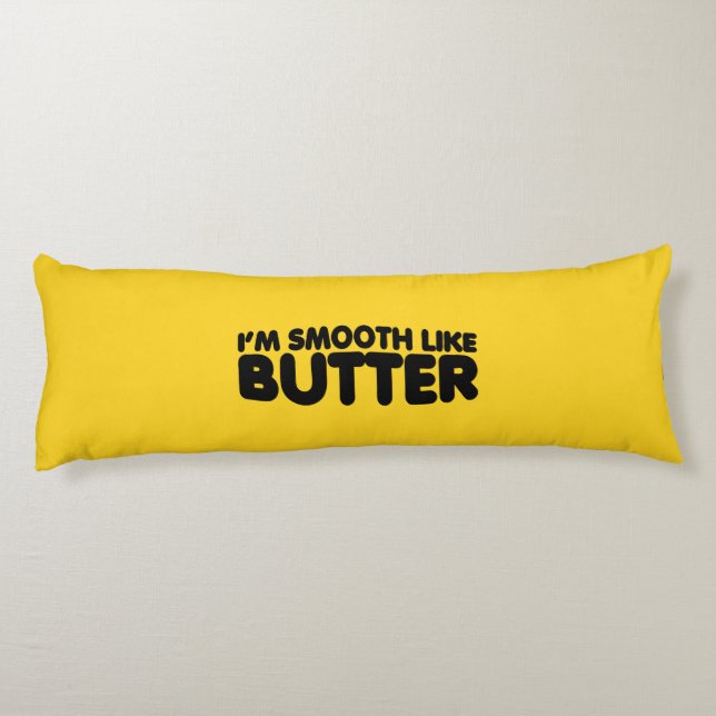 I'm Smooth Like Butter Body Pillow (Back)