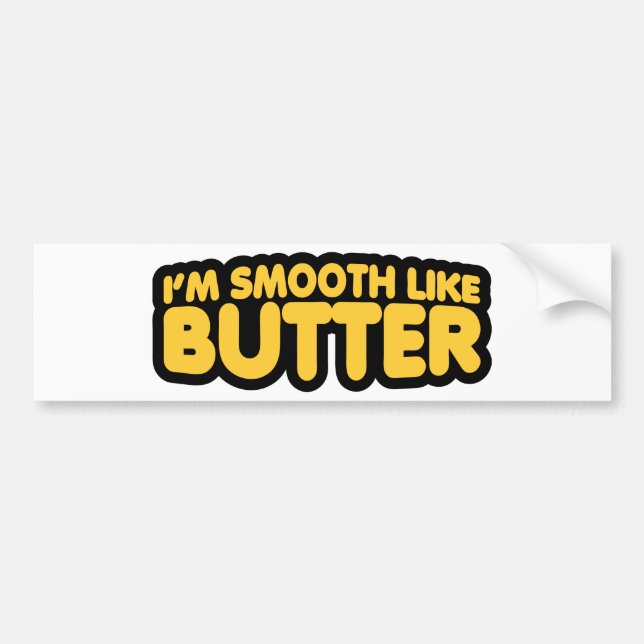 I'm Smooth Like Butter Bumper Sticker (Front)