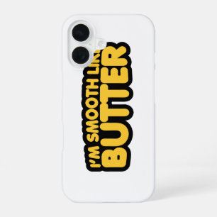 I'm Smooth Like Butter iPhone 16 Case