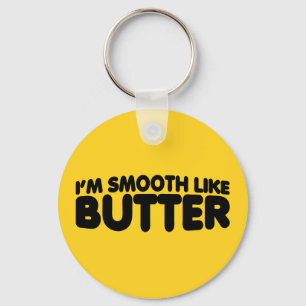 I'm Smooth Like Butter Keychain