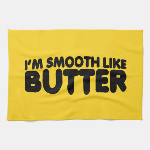 I'm Smooth Like Butter Kitchen Towel