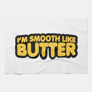 I'm Smooth Like Butter Kitchen Towel