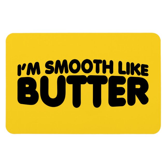 I'm Smooth Like Butter Magnet (Horizontal)
