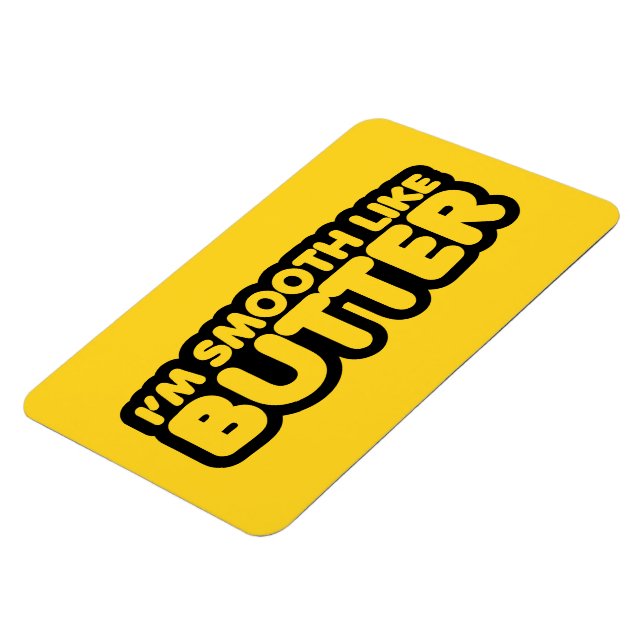 I'm Smooth Like Butter Magnet (Left Side)