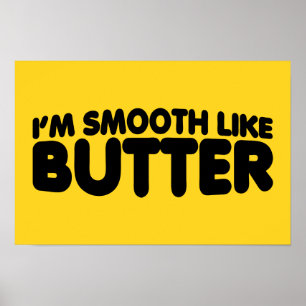 I'm Smooth Like Butter Poster