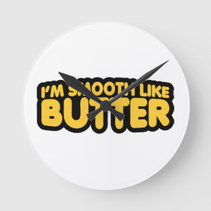 I'm Smooth Like Butter Round Clock