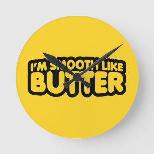 I'm Smooth Like Butter Round Clock