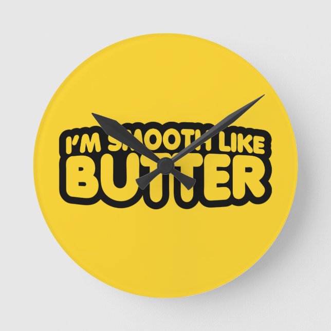 I'm Smooth Like Butter Round Clock (Front)
