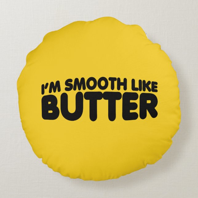 I'm Smooth Like Butter Round Pillow (Back)