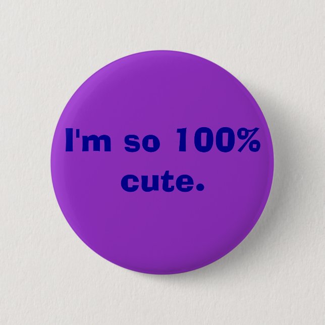 I'm so 100% cute. 2 inch round button (Front)