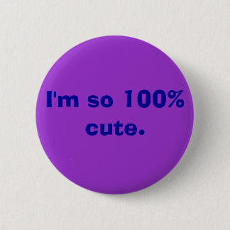 I'm so 100% cute. 2 inch round button