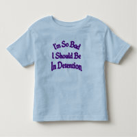 i'm so bad i should be in detention Toddler tee