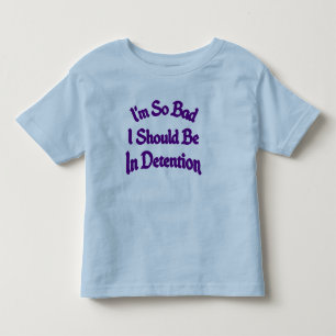 i'm so bad i should be in detention Toddler tee