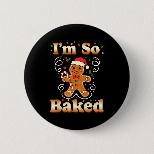 I'm So Baked Gingerbread Man Christmas Funny Cooki 2 Inch Round Button
