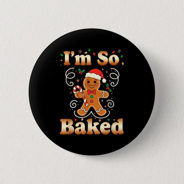 I'm So Baked Gingerbread Man Christmas Funny Cooki 2 Inch Round Button (Front)