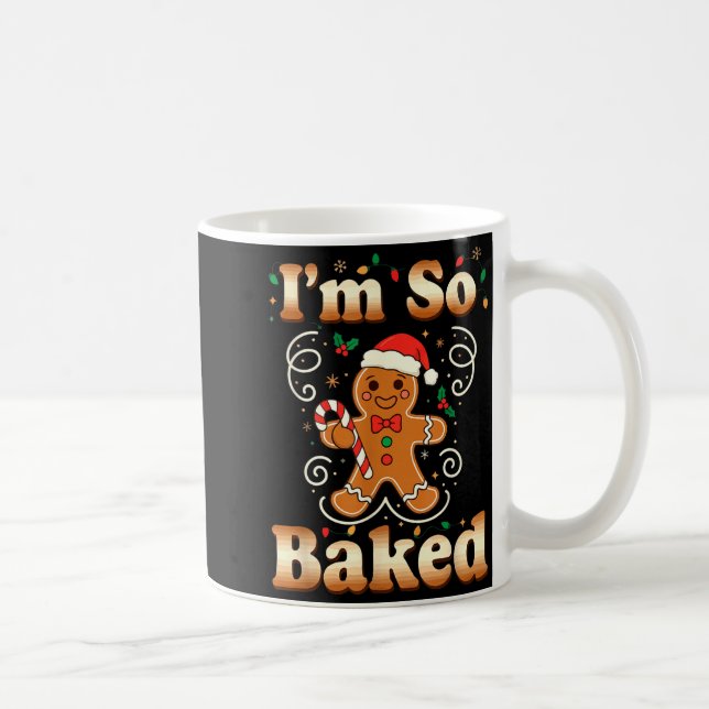 I'm So Baked Gingerbread Man Christmas Funny Cooki Coffee Mug (Right)