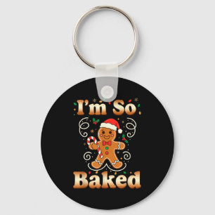 I'm So Baked Gingerbread Man Christmas Funny Cooki Keychain
