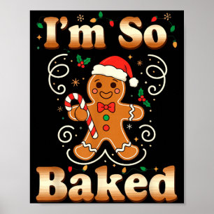 I'm So Baked Gingerbread Man Christmas Funny Cooki Poster