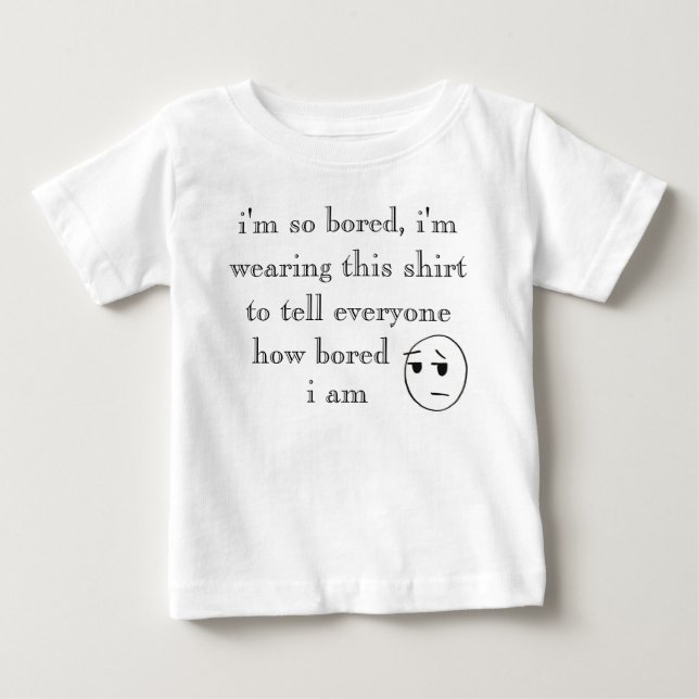 "i'm so bored" Shirts (Front)