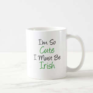 I'm So Cute I Must Be Irish mug