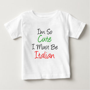 I'm So Cute I Must Be Italian Baby T-Shirt