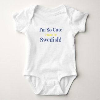 I'm So Cute I Must Be Swedish Baby Bodysuit