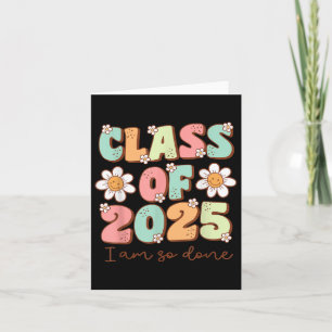 Im So Done Cl Of 2025 Graduation 2025 Last Day Of  Card