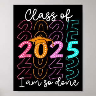 Im So Done Cl Of 2025 Graduation 2025 Last Day Of  Poster